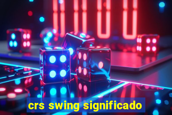 crs swing significado